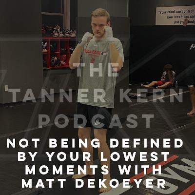 #36 - Not Being Defined By Your Lowest Moments with Matt Dekoeyer