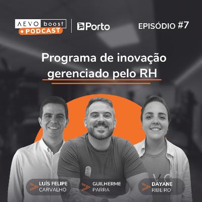Ep. 7 - Programa de inovação gerenciado pelo RH com Guilherme Parra, Luís Felipe Carvalho e Dayane Ribeiro