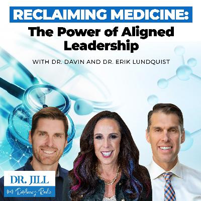 290: Resiliency Radio with Dr. Jill Reclaiming Medicine: The Power of Aligned Leadership with brothers Dr. Erik Lundquist and Dr. Davin Lundquist