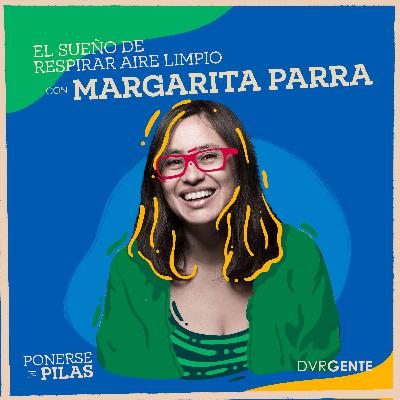 El sueño de respirar aire limpio con Margarita Parra