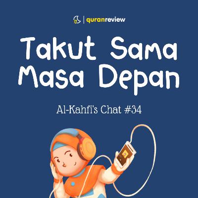 Al-Kahfi's Chat #34 - OVERTHINKING SAMA MASA DEPAN Al-Kahfi's Chat #34 - OVERTHINKING SAMA MASA DEPAN