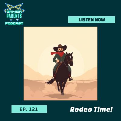 Episode 121: Rodeo Time!