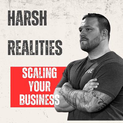Harsh Realities of Scaling Your Business - What To Know Before You Grow
