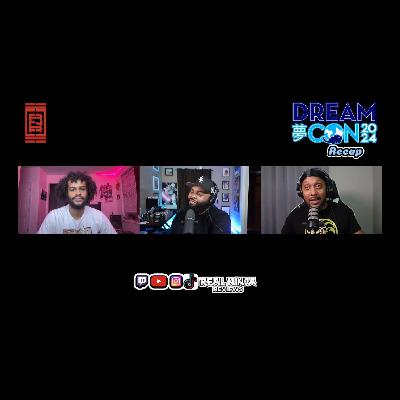 Dream Con 2024 After Con Recap | Episode 95