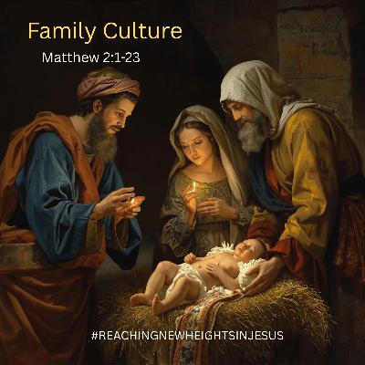 Our (Kingdom) Family Culture Matthew 2: 1-23 Our (Kingdom) Family Culture Matthew 2: 1-23