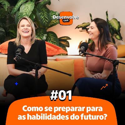 DesenvolveCast | Episódio #01 | Como se preparar para as habilidades do futuro? (Terceira Temporada)