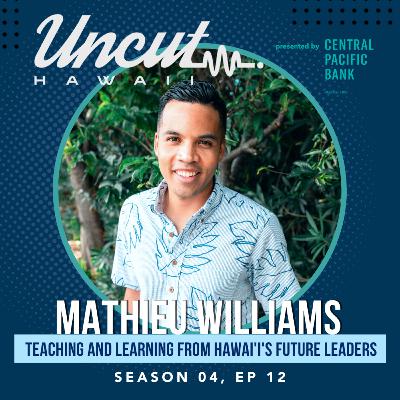 Season 04 Ep 12: Mathieu Williams // Teaching and Learning from Hawai'i's Future Leaders