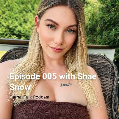 Carnal Talk Podcast Episode 005 with Shae Snow