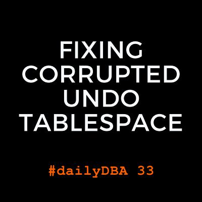 Fixing Corrupted Undo Tablespace | #dailyDBA 33 Fixing Corrupted Undo Tablespace | #dailyDBA 33