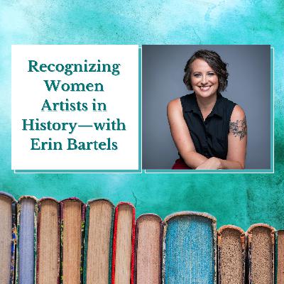 Erin Bartels—Recognizing Women Artists in History