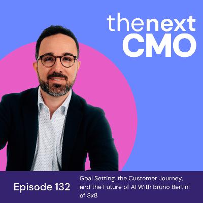 Goal Setting, the Customer Journey, and the Future of AI with Bruno Bertini of 8x8