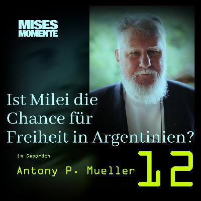 Ist Milei die libertäre Hoffnung für Argentinien? mit Antony P. Mueller | Mises Momente #12