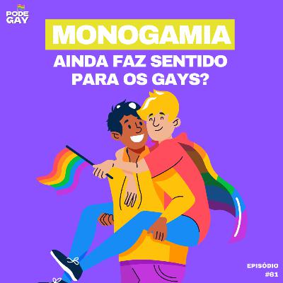 #61 - Monogamia ainda faz sentido pra gays? #61 - Monogamia ainda faz sentido pra gays?