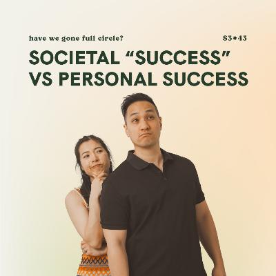 S3E43: Societal “success” vs personal success (Have we gone full circle?)