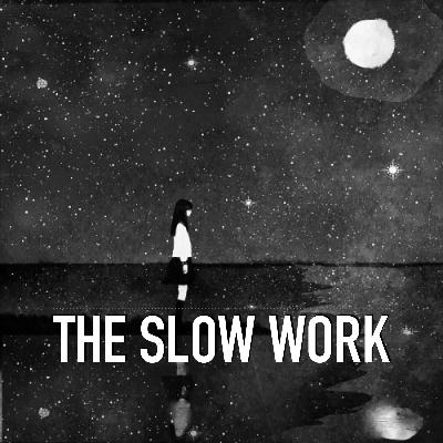 the SLOW WORK the SLOW WORK