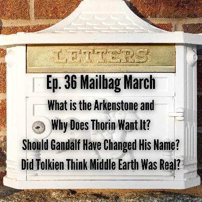 Mailbag March: The Arkenstone, Gandalf the White's New Name, and J. R. R. Tolkien: Author or Historian?