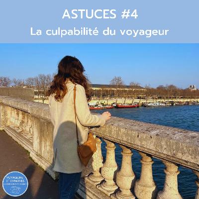 Astuces #4 - La culpabilité du voyageur !
