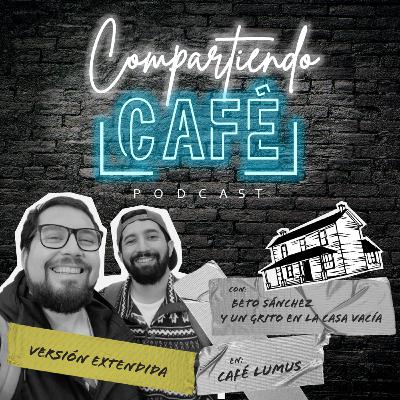 Versión Doppio - Compartiendo Café con Beto Sánchez y un Grito en la Casa Vacía