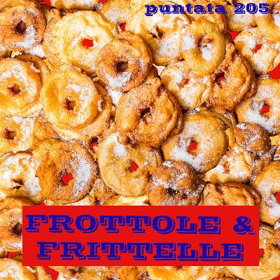 Puntata 205 - Frottole & frittelle
