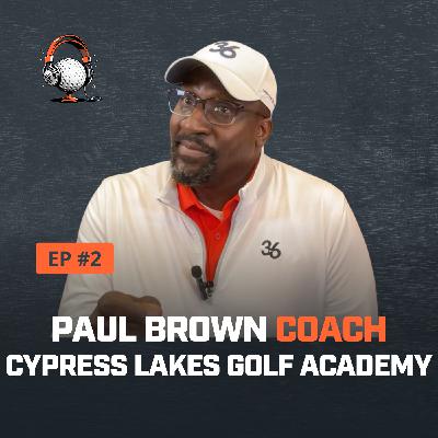 "From Military to Mentorship: Paul Brown on Coaching, Confidence & Community in Golf"