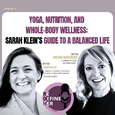 S1E14: Yoga, Nutrition, and Whole-Body Wellness: Sarah Klein’s Guide to a Balanced Life