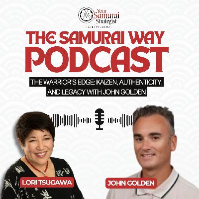 The Warrior’s Edge: Kaizen, Authenticity, and Legacy with John Golden