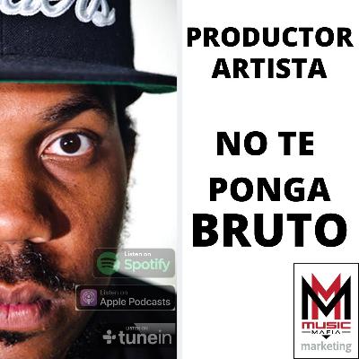 Productor, Artista...¡No Te Ponga Bruto! | Ep. 8