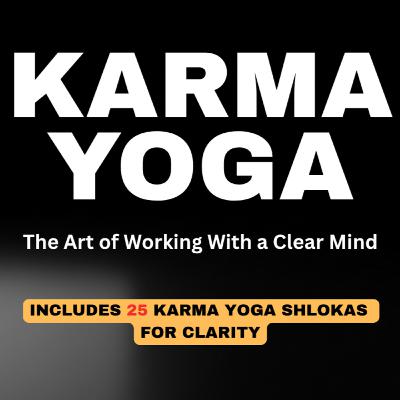Karma Yoga in 25 Shlokas – Work, Clarity, and Inner Power Karma Yoga in 25 Shlokas – Work, Clarity, and Inner Power
