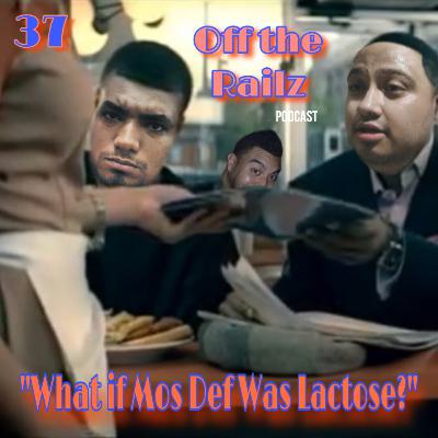 "What if Mos Def was Lactose?"