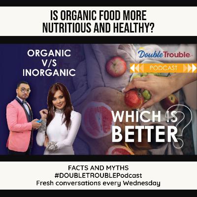 Organic food Vs Non organic food | Is Organic food worth the cost? #DoubleTroublePodcast