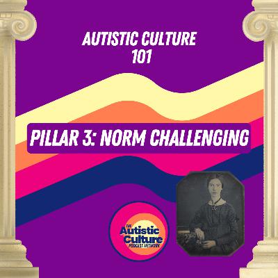 Autistic Culture 101: Pillar 3 - Norm Challenging
