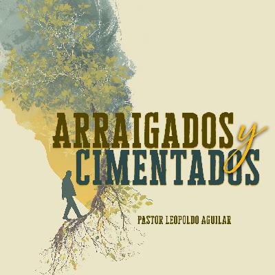 Arraigados y Cimentados | Pastor Leopoldo Aguilar