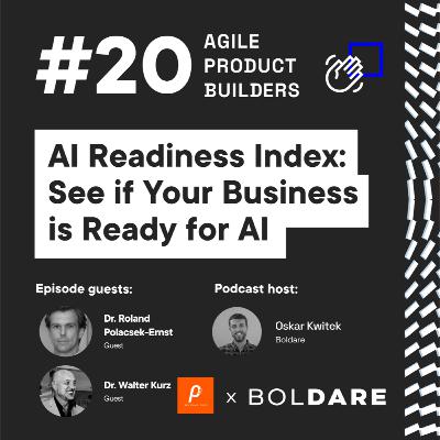 AI Readiness Index — See if Your Business is Ready for AI | Dr. Walter Kurz and Dr. Roland Polacsek-Ernst | Agile Product Builders by Boldare | Around The Product Dev in 25 min Series AI Readiness Index — See if Your Business is Ready for AI | Dr. Walter Kurz and Dr. Roland Polacsek-Ernst | Agile Product Builders by Boldare | Around The Product Dev in 25 min Series
