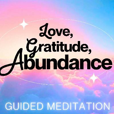 Guided Meditation for Love, Gratitude, and Abundance