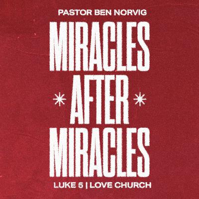 Miracles after Miracles | Pastor Ben Norvig | Luke 5