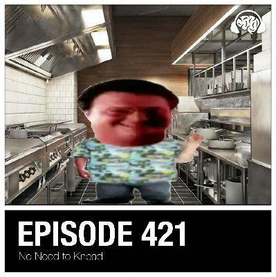 421: No Need to Knead