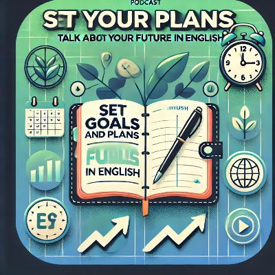 Set Goals and Plans: Talk About Your Future in English