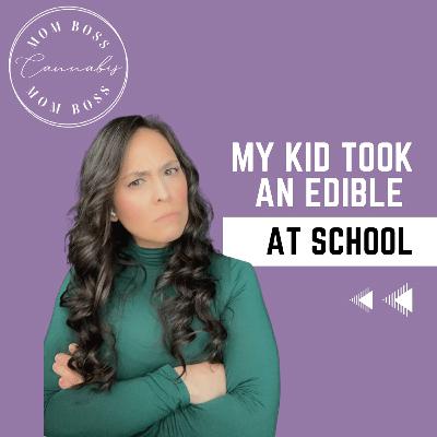 My Kid Took An Edible At School