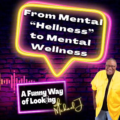From Mental “Hellness” to Mental Wellness
