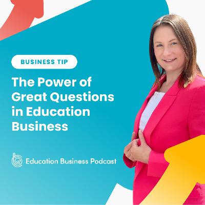 Tip: The Power of Great Questions in Education Business Tip: The Power of Great Questions in Education Business