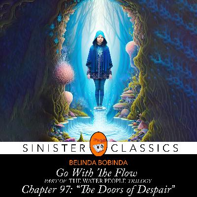 SINISTER CLASSICS | Belinda Bobinda's "The Water People Trilogy; Volume I, Chapter 97"