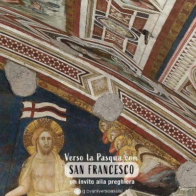 Verso la Pasqua con san Francesco: un invito alla preghiera a partire dalla Risurrezione di Gesù Verso la Pasqua con san Francesco: un invito alla preghiera a partire dalla Risurrezione di Gesù