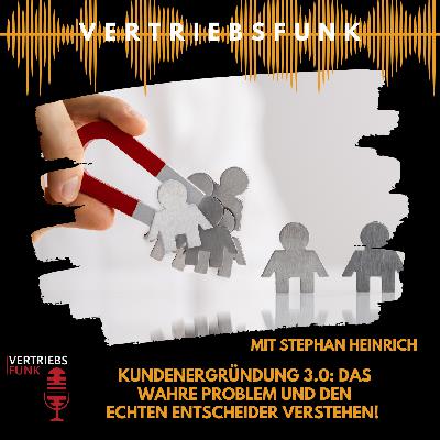 #1011 - Kundenergründung 3.0: Das wahre Problem und den echten Entscheider verstehen! Mit Stephan Heinrich #1011 - Kundenergründung 3.0: Das wahre Problem und den echten Entscheider verstehen! Mit Stephan Heinrich