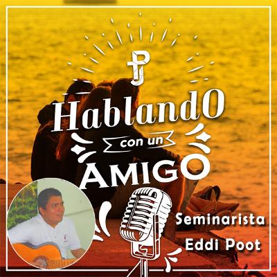 Hablando con un Amigo #5 - Seminarista Eddi Poot