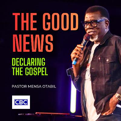 THE GOOD NEWS (Declaring The Gospel) || Pastor Mensa Otabil THE GOOD NEWS (Declaring The Gospel) || Pastor Mensa Otabil
