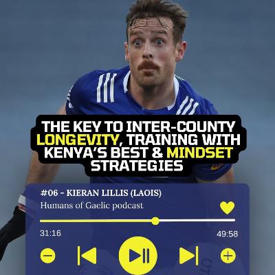 Kieran Lillis - The secret to inter-county longevity, training with Kenya’s best & mindset strategies