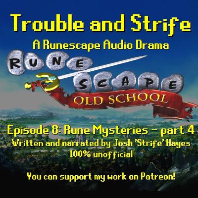 Trouble and Strife - 08: Rune Mysteries - part 4 [A Runescape Audio Drama Series]