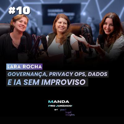 LARA ROCHA: PRIVACY OPS, IA e a GOVERNANÇA de DADOS no JURÍDICO CORPORATIVO | Part. Pact #10