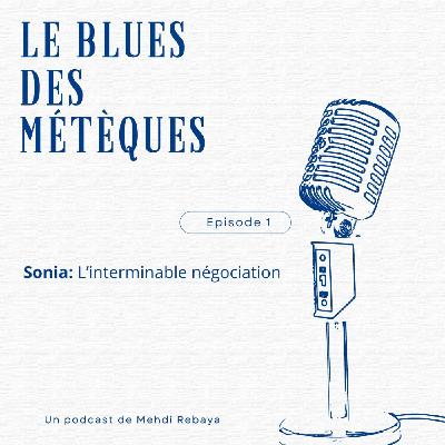 Episode 1. Sonia: l'interminable négociation