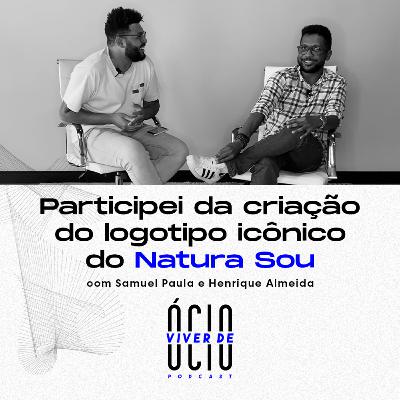 Ep 07: Participei da criação do logotipo icônico da Natura SOU